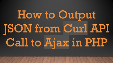 How to Output JSON from Curl API Call to Ajax in PHP