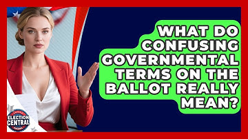 What Do Confusing Governmental Terms On The Ballot Really Mean? - Election Central Channel