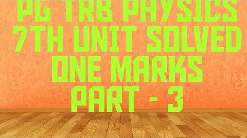 PG TRB PHYSICS - 7th Unit Solved One Marks Part - 3