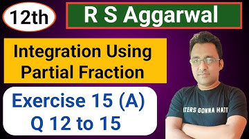 12th / Ex 15 (A) / Q 12 to 15 / R S Aggarwal / Integration using Partial Fraction