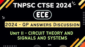 TNPSC CTSE 2024 | ECE | 2024 QP Answers Discussion | UNIT - II CIRCUIT THEORY & SIGNALS AND SYSTEMS