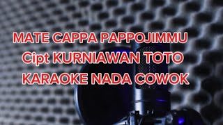 MATE CAPPA PAPPOJIMMU.KARAOKE CIPT.KURNIAWAN TOTO.