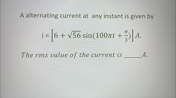 #jee main 2024, a alternating current at any instant is given by i =[6 + √56sin(100pi*t + pi/3) ]A