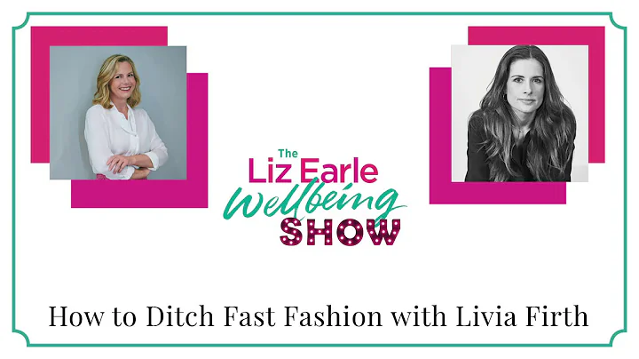 How to ditch fast fashion with Livia Firth | Liz Earle Wellbeing