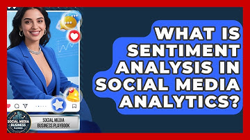 What Is Sentiment Analysis In Social Media Analytics? - Social Media Business Playbook
