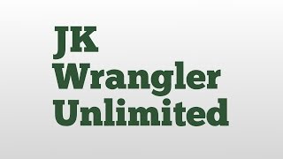 JK Wrangler Unlimited meaning and pronunciation Jk Meaning For Jeep
