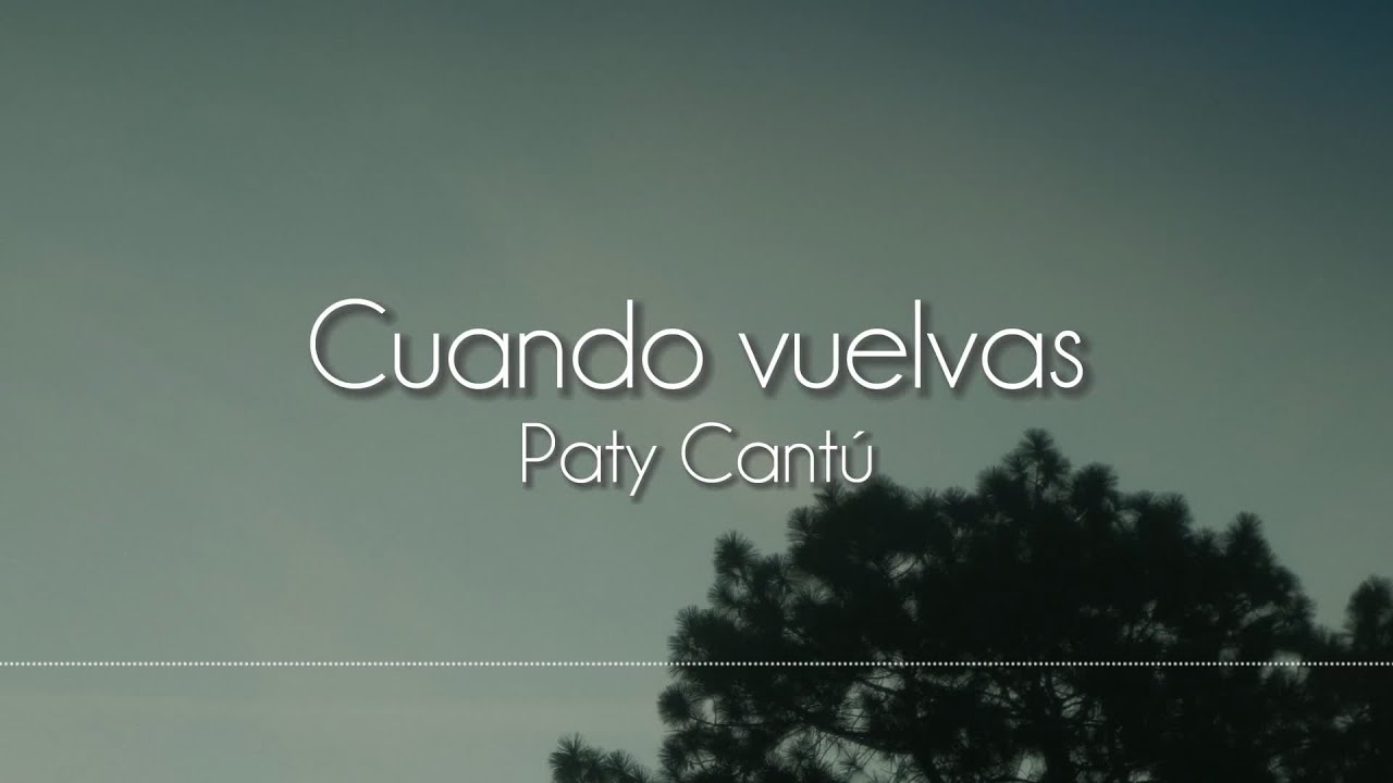 Paty Cantú - Cuando vuelvas [Letra] - YouTube