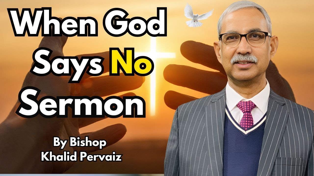 When God Says NO | Sermon | by Bishop Khalid Pervaiz