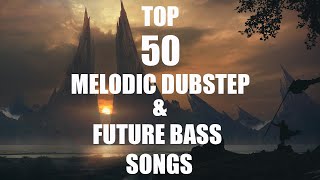 Top 50 Melodic Dubstep & Future Bass Songs
