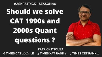 Should we solve CAT 1990s and 2000s Quant questions? | AskPatrick | Patrick Dsouza