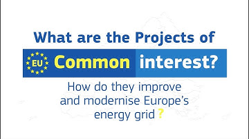 What are the Projects of Common Interest? How do they improve and modernise Europe