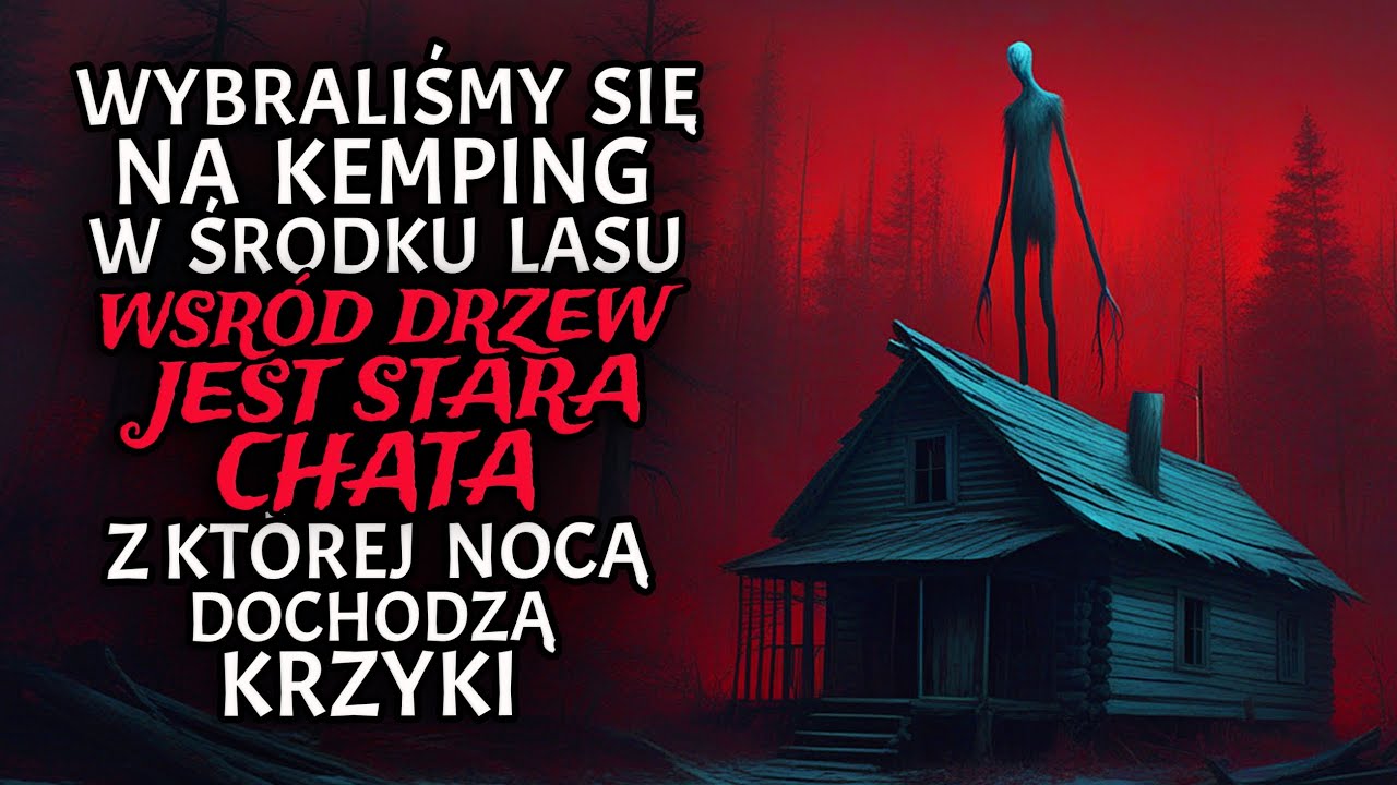Wybraliśmy się na Kemping w Środku Lasu. Wśród Drzew Jest Stara Chata z Której Nocą Dochodzą Krzyki.