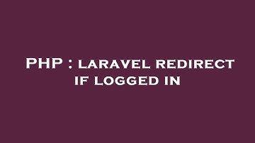 PHP : laravel redirect if logged in