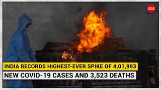 India records highest-ever spike of 4,01,993 new COVID-19 cases and 3,523 deaths