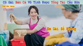 Review Phim: Em Gái Về Quê Bán Cá Lại Vớt Được Tổng Tài | Bản Full | Tóm Tắt Phim Hay