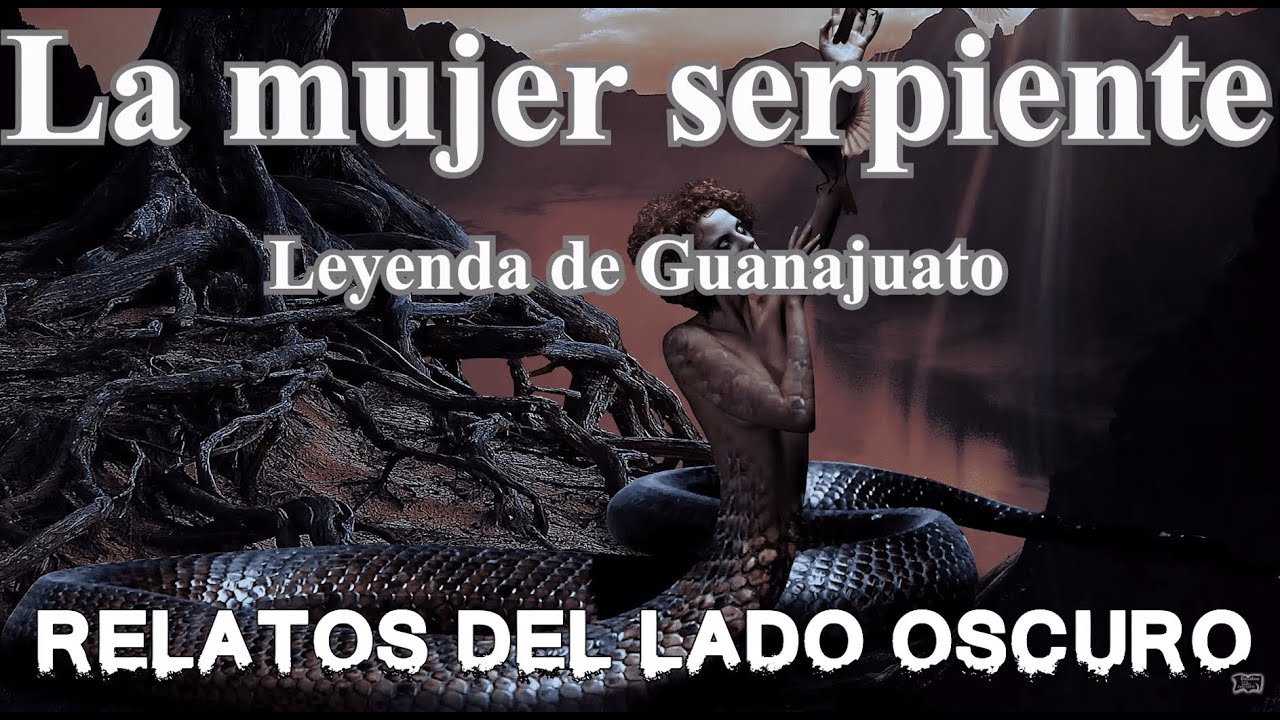 La mujer serpiente. Leyenda de Guanajuato Relato literario Relatos del lado oscuro YouTube La mujer serpiente. Leyenda de Guanajuato Relato literario Relatos del lado oscuro YouTube
