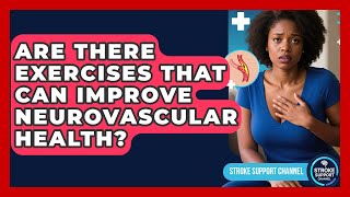 Are There Exercises That Can Improve Neurovascular Health? | Stroke Support Channel