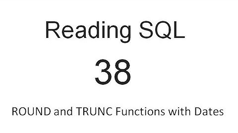 ROUND and TRUNCATE Functions with Dates: SQL Tutorial 38