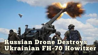 A video shows a Russian drone destroying a NATO-assisted Ukrainian FH-70 Howitzer.