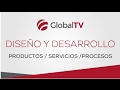 Diseño y desarrollo de productos, servicios y procesos #GlobalTV