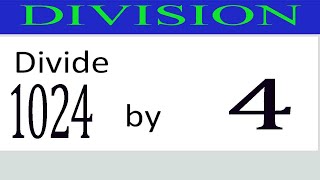 Divide     1024      by     4