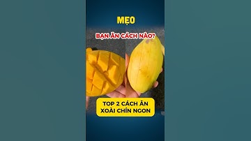 #MẸO 240 | TOP 2 cách ăn xoài chín không cần gọt vỏ CỰC NGON | The best way to cut a mango #shorts