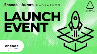 Encode x Aurora Hackathon: Launch Event