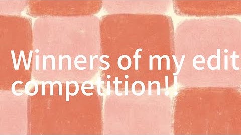 WINNERS OF MY EDITING COMPETITION!! (I also tagged the winners in description)