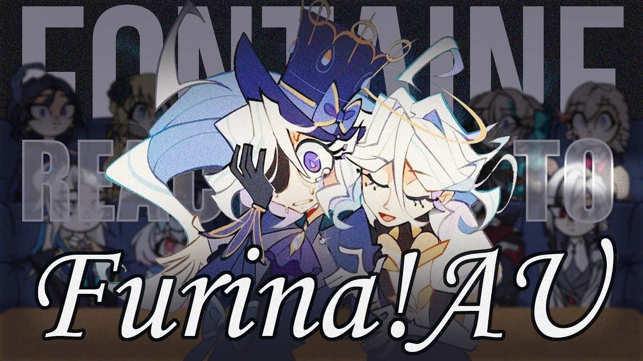 Fontaine react to Furina / Фонтейн реагирует на Фурину || Forgotten!Archons AU || FULL