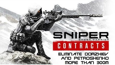 Sniper Ghost Warrior Contracts – Eliminate Dorzhiev and Petroshenko more than 300m