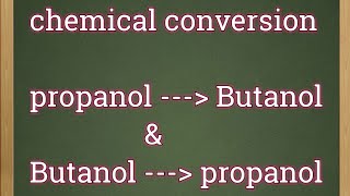Chemical Conversion From Propan-1-ol To Butan-1-ol And Vice Versa. Chemical Conversion From Propan-1-ol To Butan-1-ol And Vice Versa.