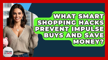 What Smart Shopping Hacks Prevent Impulse Buys And Save Money? - Ultimate Life Hacks
