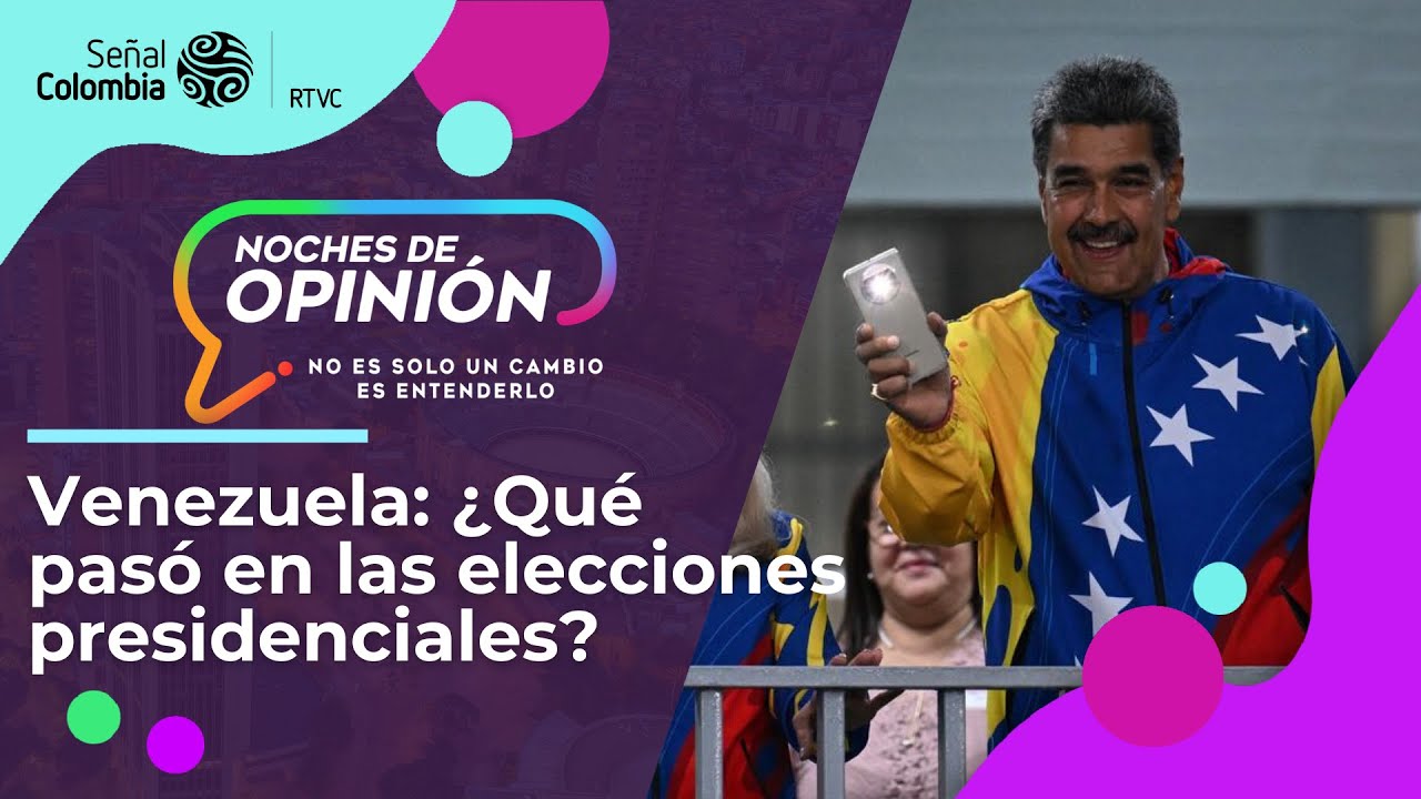 Noches de Opinión | ¿Qué pasó en las elecciones presidenciales en Venezuela?