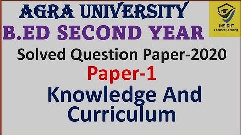 DBRAU,AGRA UNIVERSITY,B.ED SECOND YEAR,PAPER-1,KNOWLEDGE AND CURRICULUM,SOLVED PAPER-2020