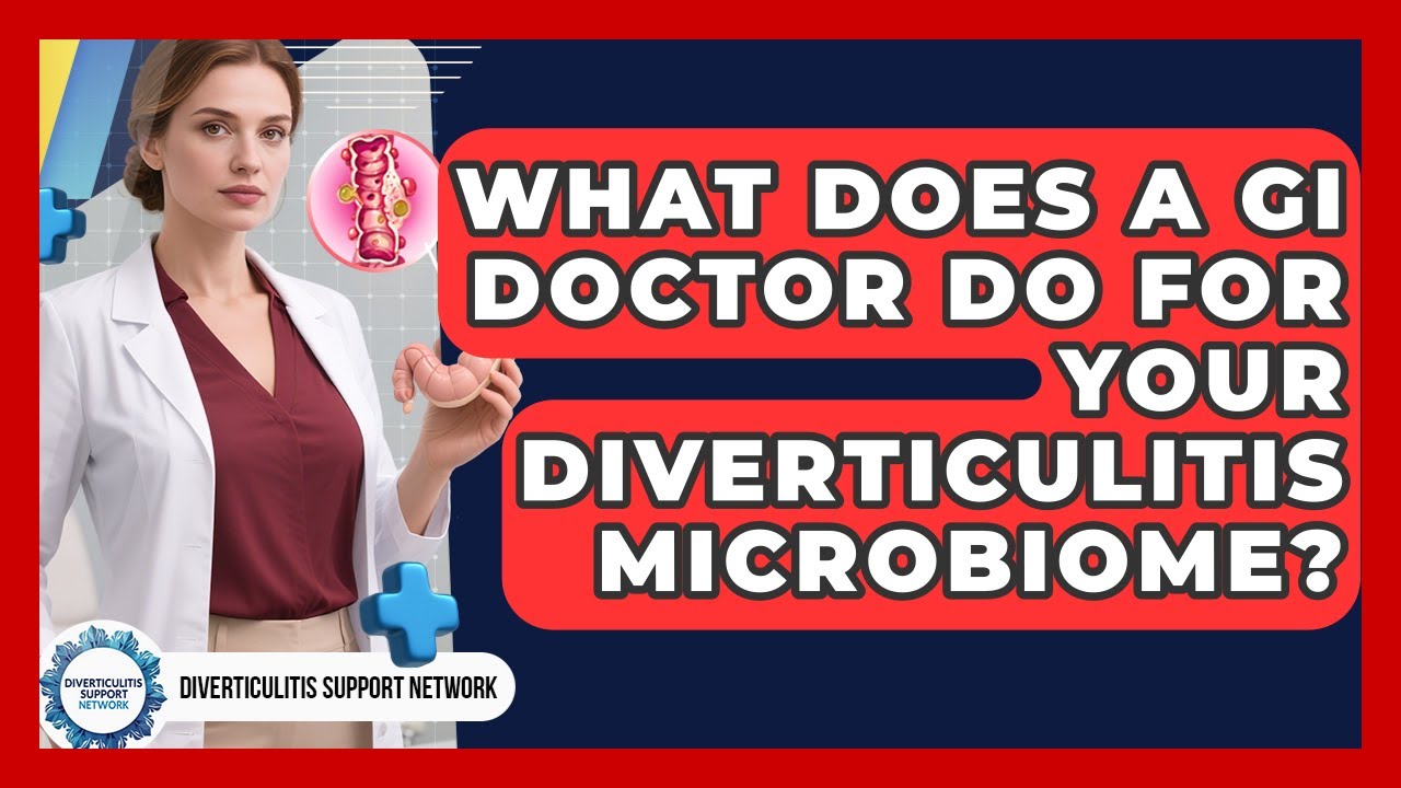 What Does A GI Doctor Do For Your Diverticulitis Microbiome? - Diverticulitis Support Network
