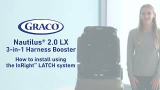 How to Install the Graco® Nautilus® 2.0 LX 3-in-1 Harness Booster Seat With the InRight LATCH System
