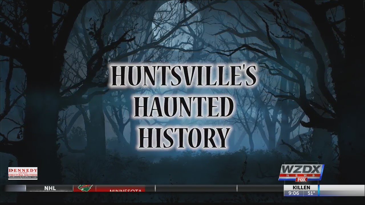 A Look Behind Huntsville's Haunted History YouTube