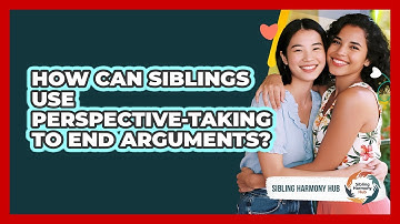 How Can Siblings Use Perspective-taking To End Arguments? - Sibling Harmony Hub
