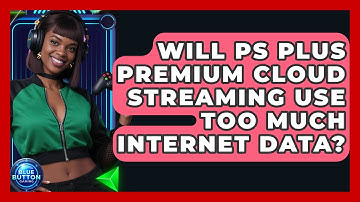 Will PS Plus Premium Cloud Streaming Use Too Much Internet Data? - Blue Button Gaming
