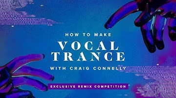 How To Make Vocal Trance 2021 with Craig Connelly (Walkthrough)