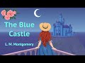The Blue Castle By L. M. Montgomery | Full Audiobook with Text