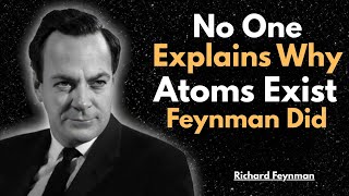 NO ONE Explains Why Atoms Exist — Feynman Did