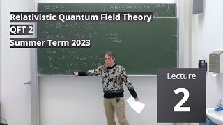 Lec. 2 - Relativistic Quantum Field Theory II (summer 2023) · TU Dresden