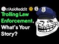 When Did You Troll A Cop? (Police Stories r/AskReddit)