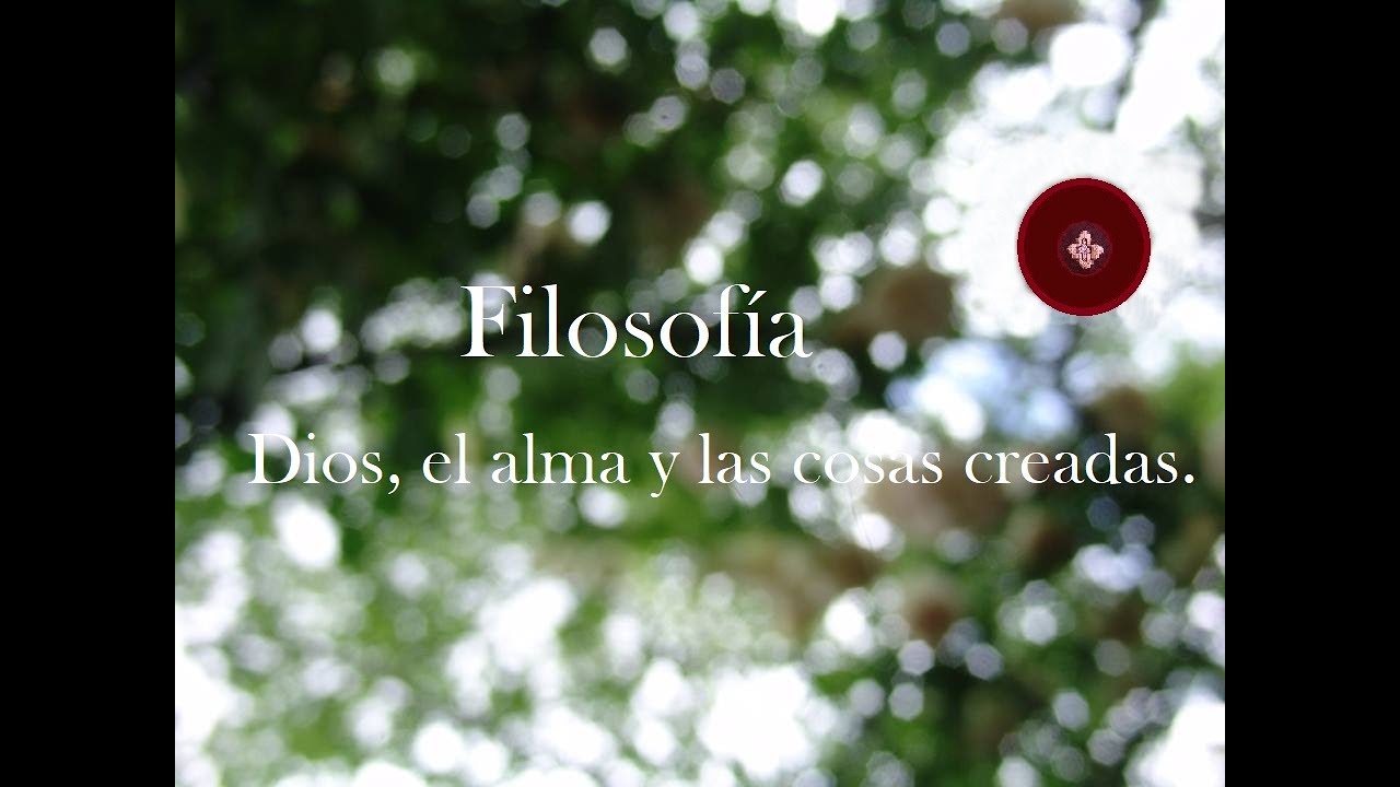 Filosofía. - Dios, el alma y las cosas creadas. | Dio, l'anima e le cose create.