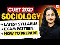 CUET Sociology 2027 Syllabus | Exam Pattern and How to Prepare?✅📑