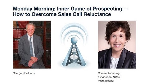 Monday Morning: Inner Game of Prospecting -- How to Overcome Sales Call Reluctance
