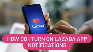 How do I turn on Lazada app notifications