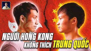 VÌ SAO QUAN HỆ NGƯỜI HONG KONG-TRUNG QUỐC ĐẠI LỤC PHỨC TẠP?