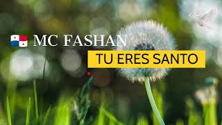 🕊 TU ERES SANTO Letra/Lyrics Mc Fashan 🇵🇦